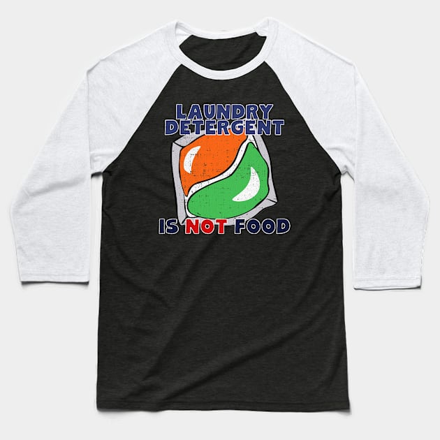Laundry Detergent Is Not Food Baseball T-Shirt by Swagazon